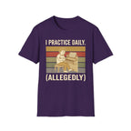 "I Practice Daily (Allegedly)" T-Shirt