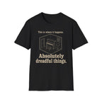 "Where It Happens. Dreadful Things" T-Shirt