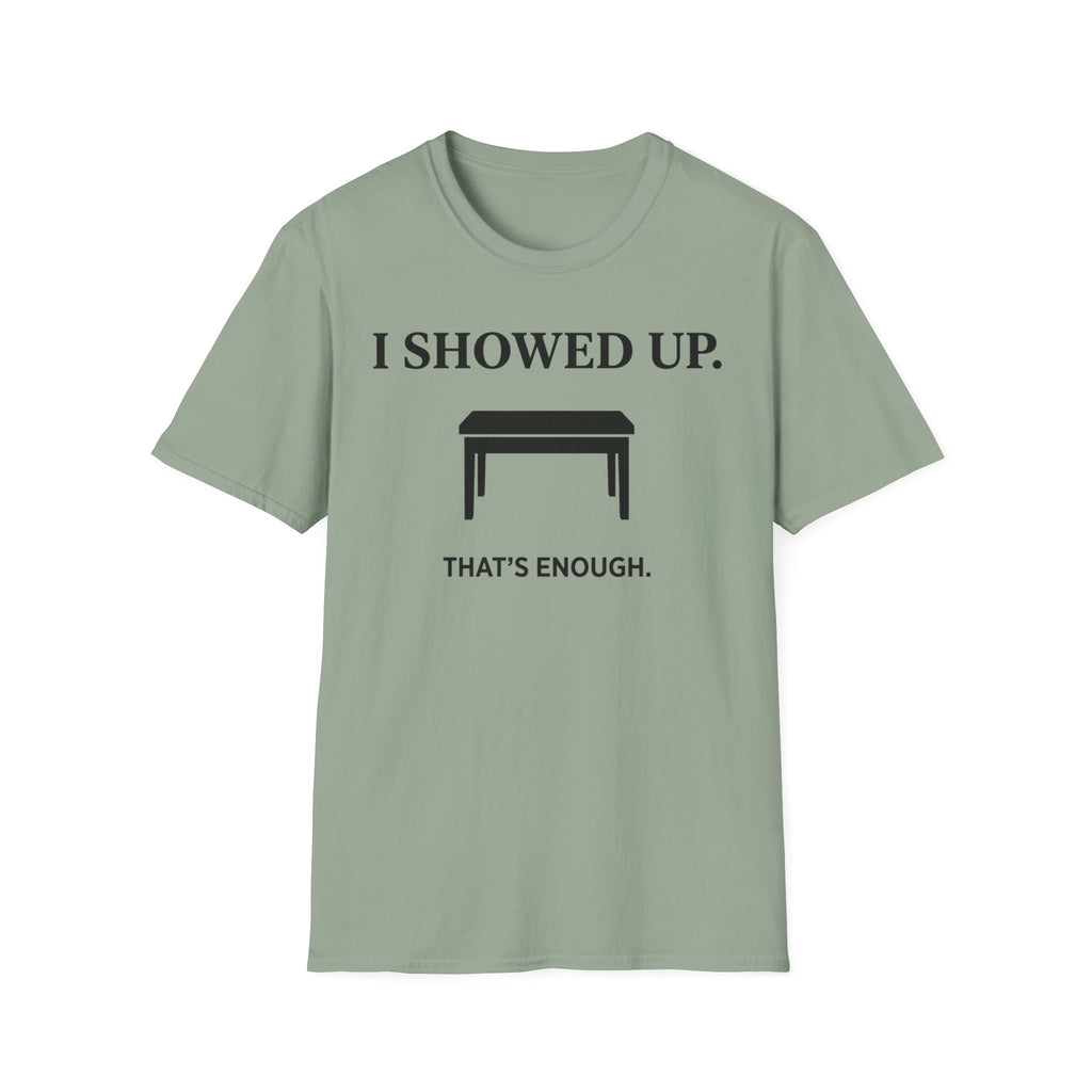 "I Showed Up. That's Enough" T-Shirt
