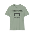 "I Showed Up. That's Enough" T-Shirt