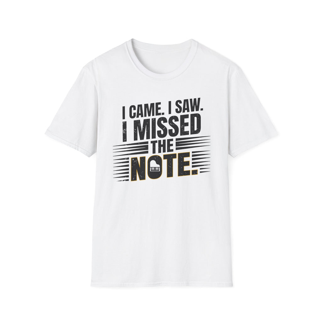 "I Came, I Saw, I Missed The Note" 2nd Design  T-Shirt