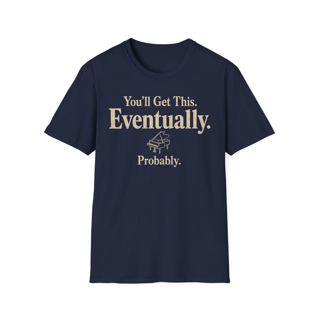You Will Get This. Eventually. Probably" T-Shirt