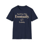 You Will Get This. Eventually. Probably" T-Shirt