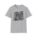 "I Came, I Saw, I Missed The Note" 2nd Design  T-Shirt