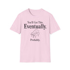 "Eventually, Probably" T-Shirt
