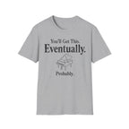 "Eventually, Probably" T-Shirt