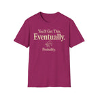 You Will Get This. Eventually. Probably" T-Shirt