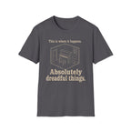 "Where It Happens. Dreadful Things" T-Shirt
