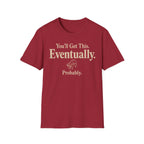 You Will Get This. Eventually. Probably" T-Shirt