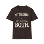 "Not Talented. Not Quitting. BOTH" T-Shirt
