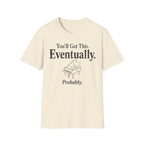 "Eventually, Probably" T-Shirt