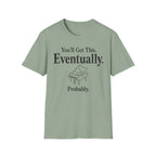 "Eventually, Probably" T-Shirt