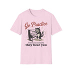 "Go Practice-They Hear You" T-Shirt