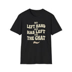 "Left Hand Has Left The Chat" T-Shirt