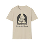 "Sounded Better At Home" T-Shirt