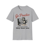 "Go Practice-They Hear You" T-Shirt