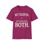 "Not Talented. Not Quitting. BOTH" T-Shirt