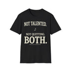 "Not Talented. Not Quitting. BOTH" T-Shirt