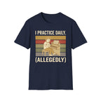 "I Practice Daily (Allegedly)" T-Shirt