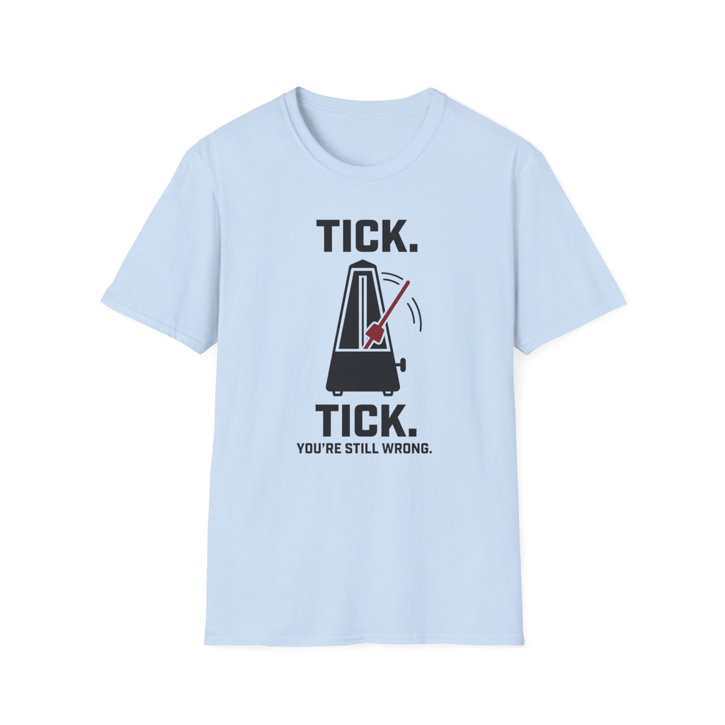 "Tick Tick. Still Wrong" T-Shirt