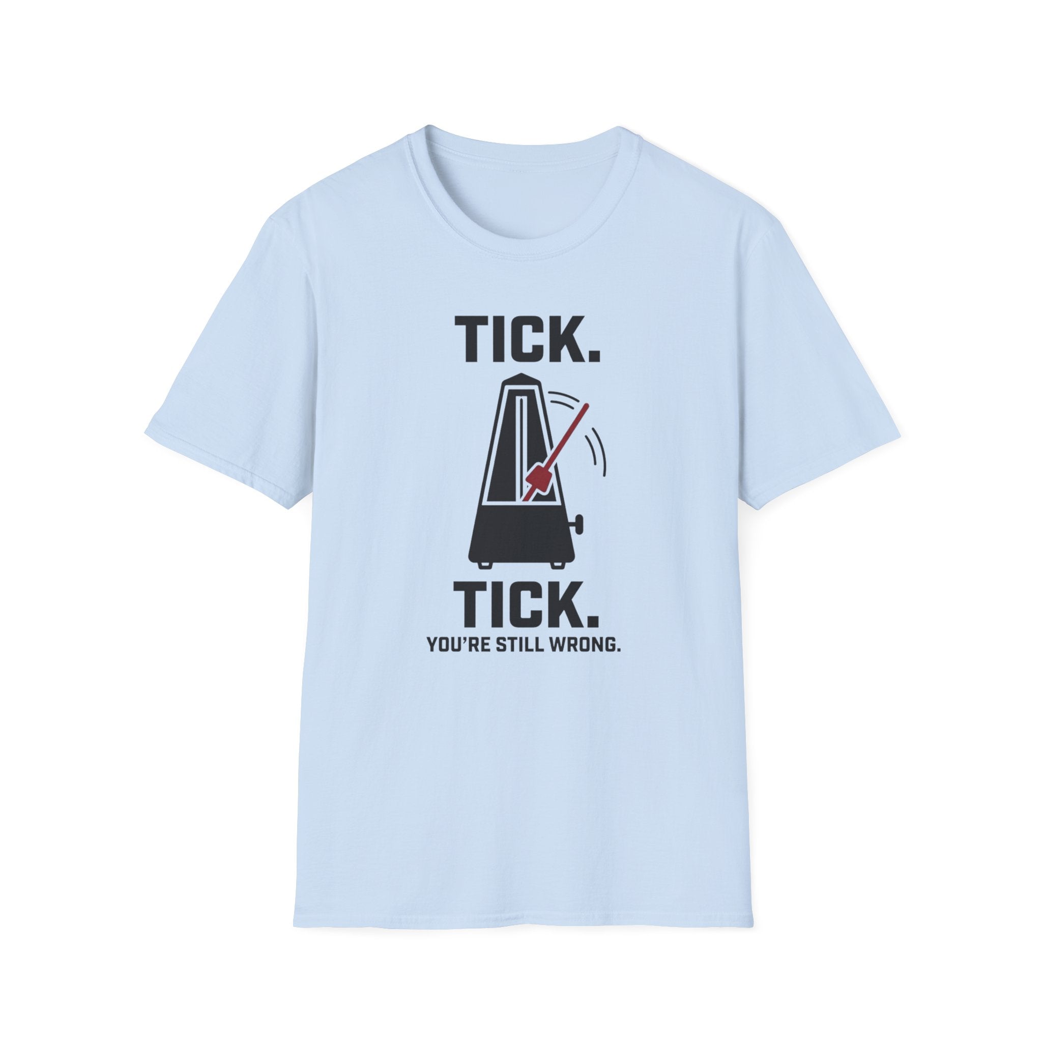 "Tick Tick. Still Wrong" T-Shirt