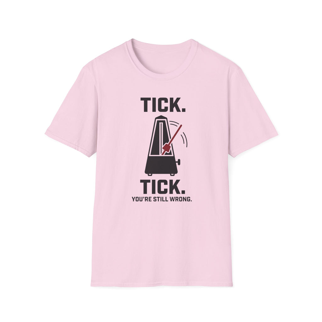"Tick Tick. Still Wrong" T-Shirt