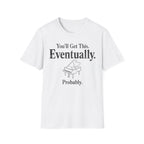 "Eventually, Probably" T-Shirt