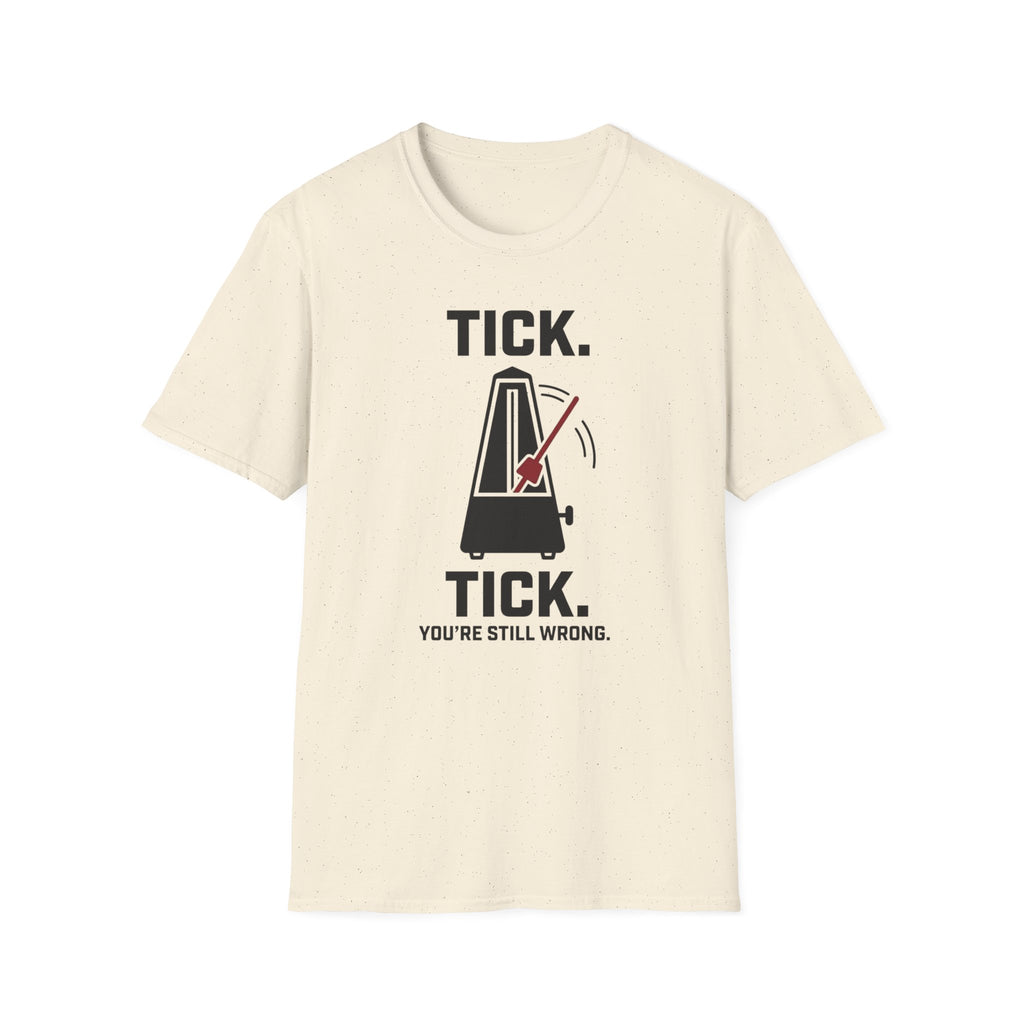 "Tick Tick. Still Wrong" T-Shirt