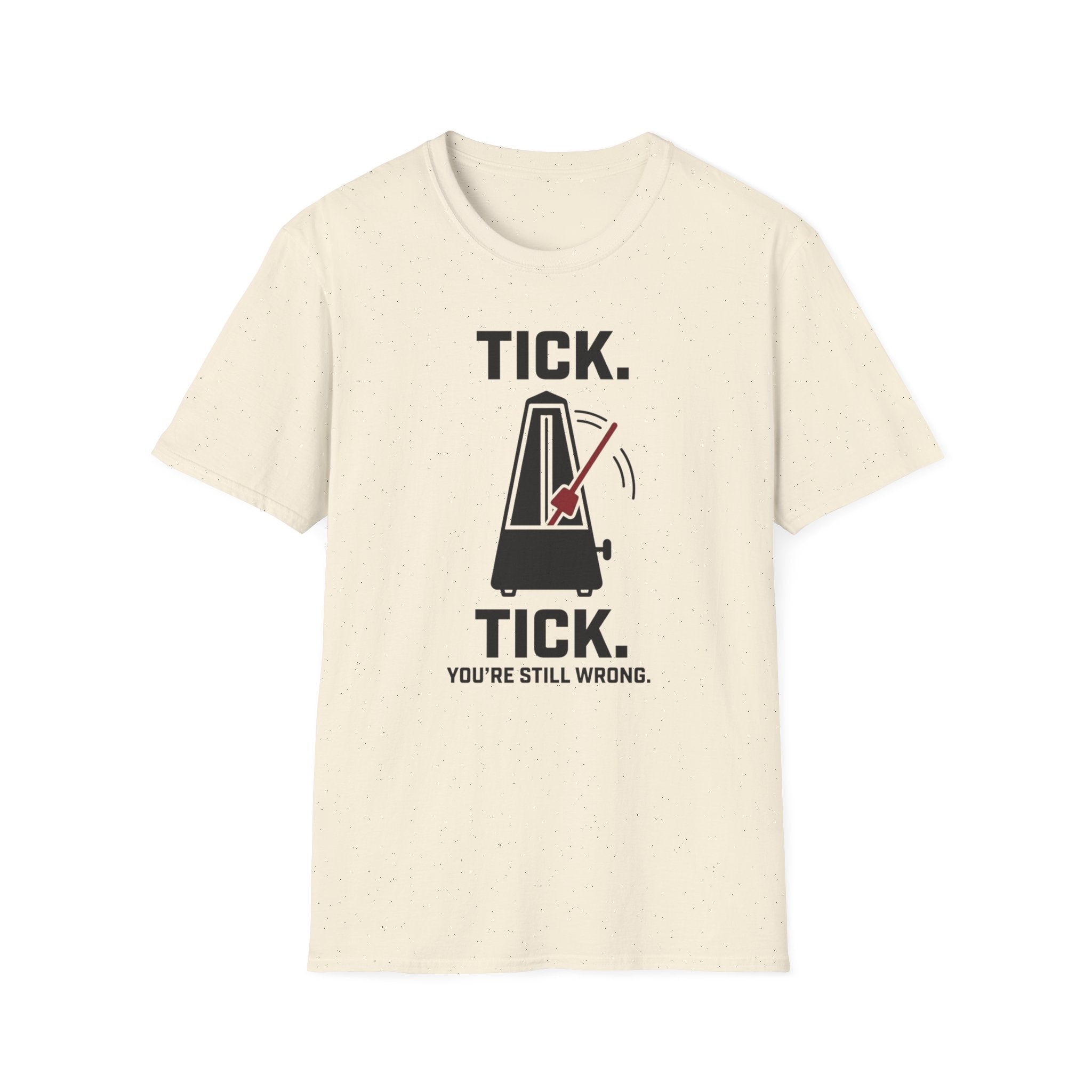 "Tick Tick. Still Wrong" T-Shirt