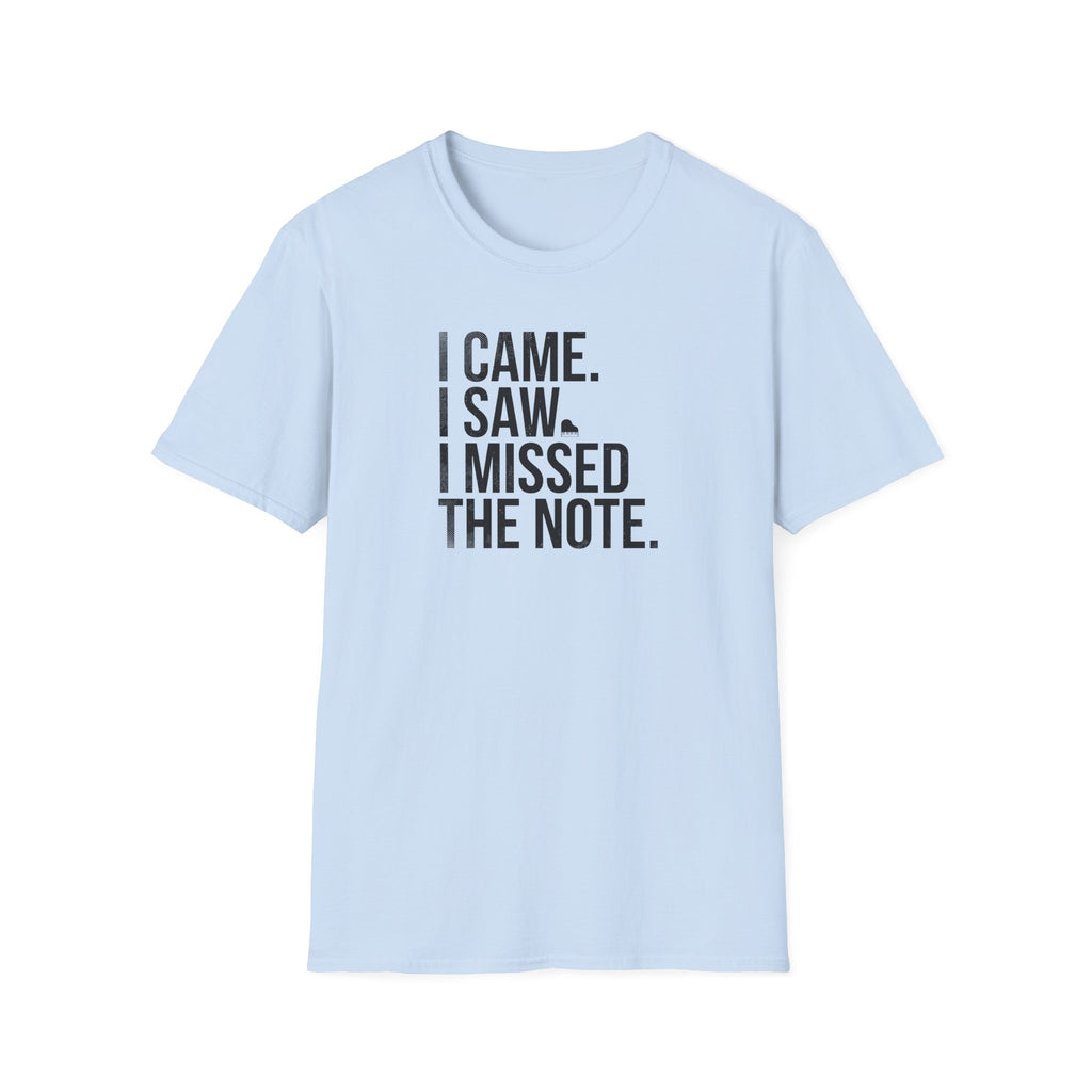 Came, Saw, Missed Note - Bold" T-Shirt
