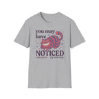 "You May Have Noticed" 2nd Design T-Shirt