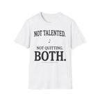 Not Talented. Not Quitting. Light-Color" T-Shirt