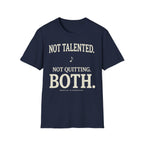 "Not Talented. Not Quitting. BOTH" T-Shirt