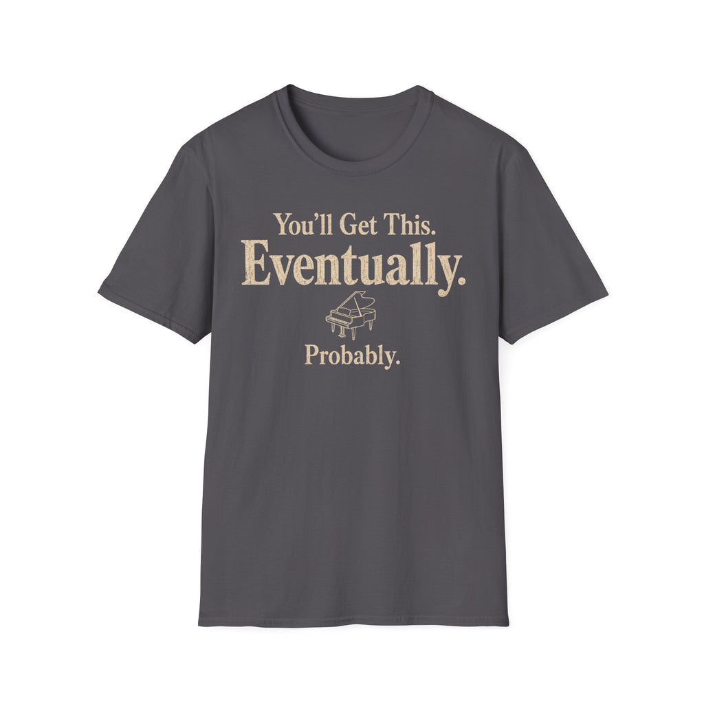 You Will Get This. Eventually. Probably" T-Shirt