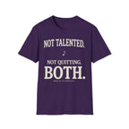 "Not Talented. Not Quitting. BOTH" T-Shirt
