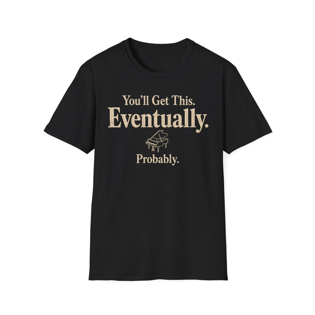 You Will Get This. Eventually. Probably" T-Shirt