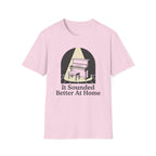 "Sounded Better At Home" T-Shirt