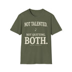 "Not Talented. Not Quitting. BOTH" T-Shirt