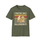 "I Practice Daily (Allegedly)" T-Shirt
