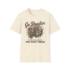 "Go Practice-Stay Tired" T-Shirt