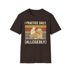 "I Practice Daily (Allegedly)" T-Shirt