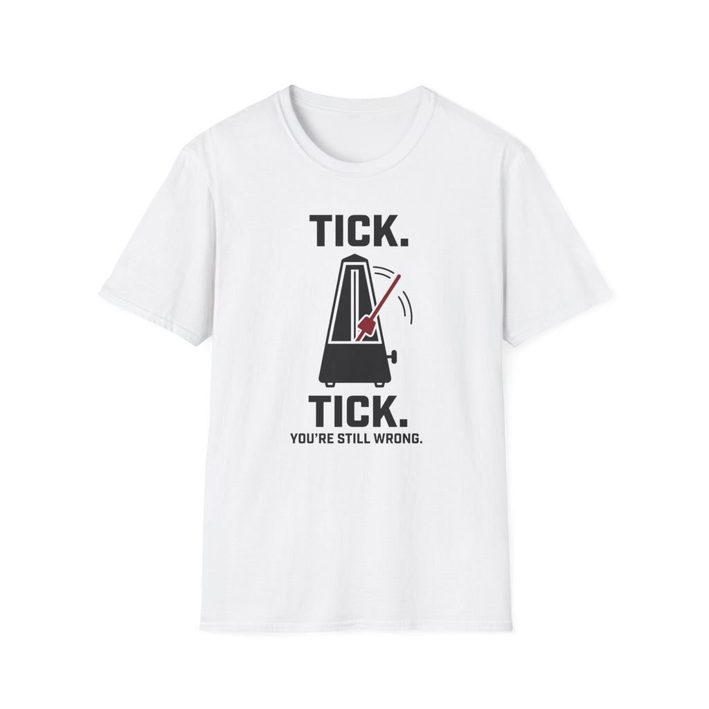 "Tick Tick. Still Wrong" T-Shirt