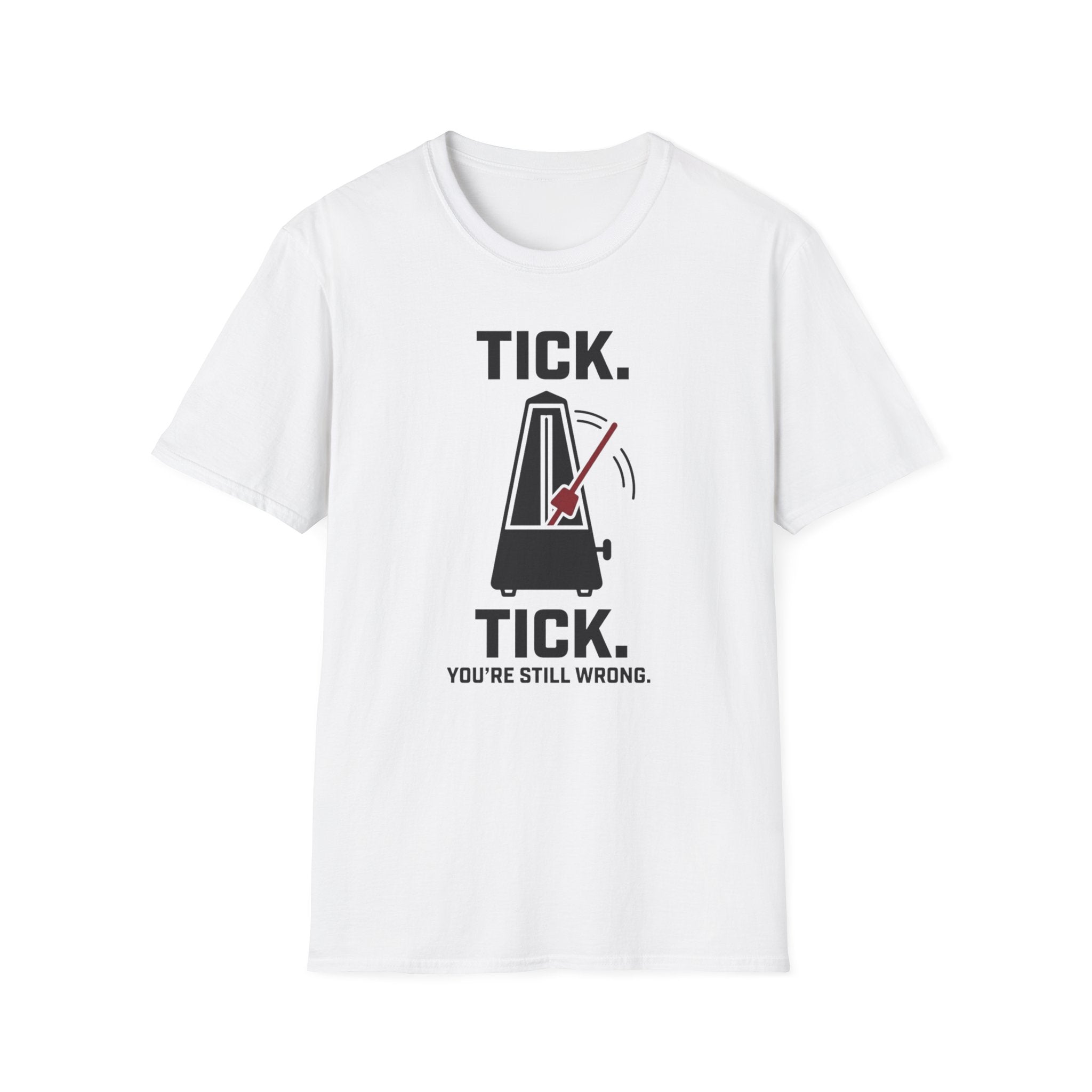 "Tick Tick. Still Wrong" T-Shirt