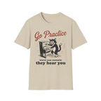 "Go Practice-They Hear You" T-Shirt