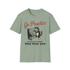 "Go Practice-They Hear You" T-Shirt