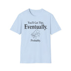 "Eventually, Probably" T-Shirt