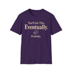You Will Get This. Eventually. Probably" T-Shirt