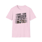 "I Came, I Saw, I Missed The Note" 2nd Design  T-Shirt