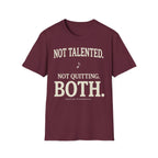 "Not Talented. Not Quitting. BOTH" T-Shirt