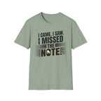 "I Came, I Saw, I Missed The Note" 2nd Design  T-Shirt